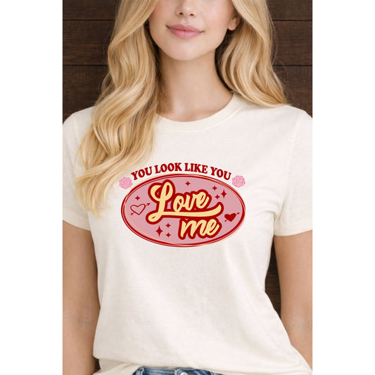 You Look Like You Love Me Valentine Graphic Tee