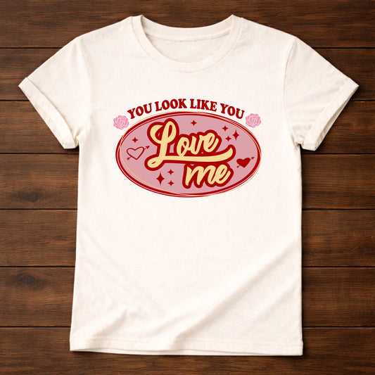 You Look Like You Love Me Valentine Graphic Tee